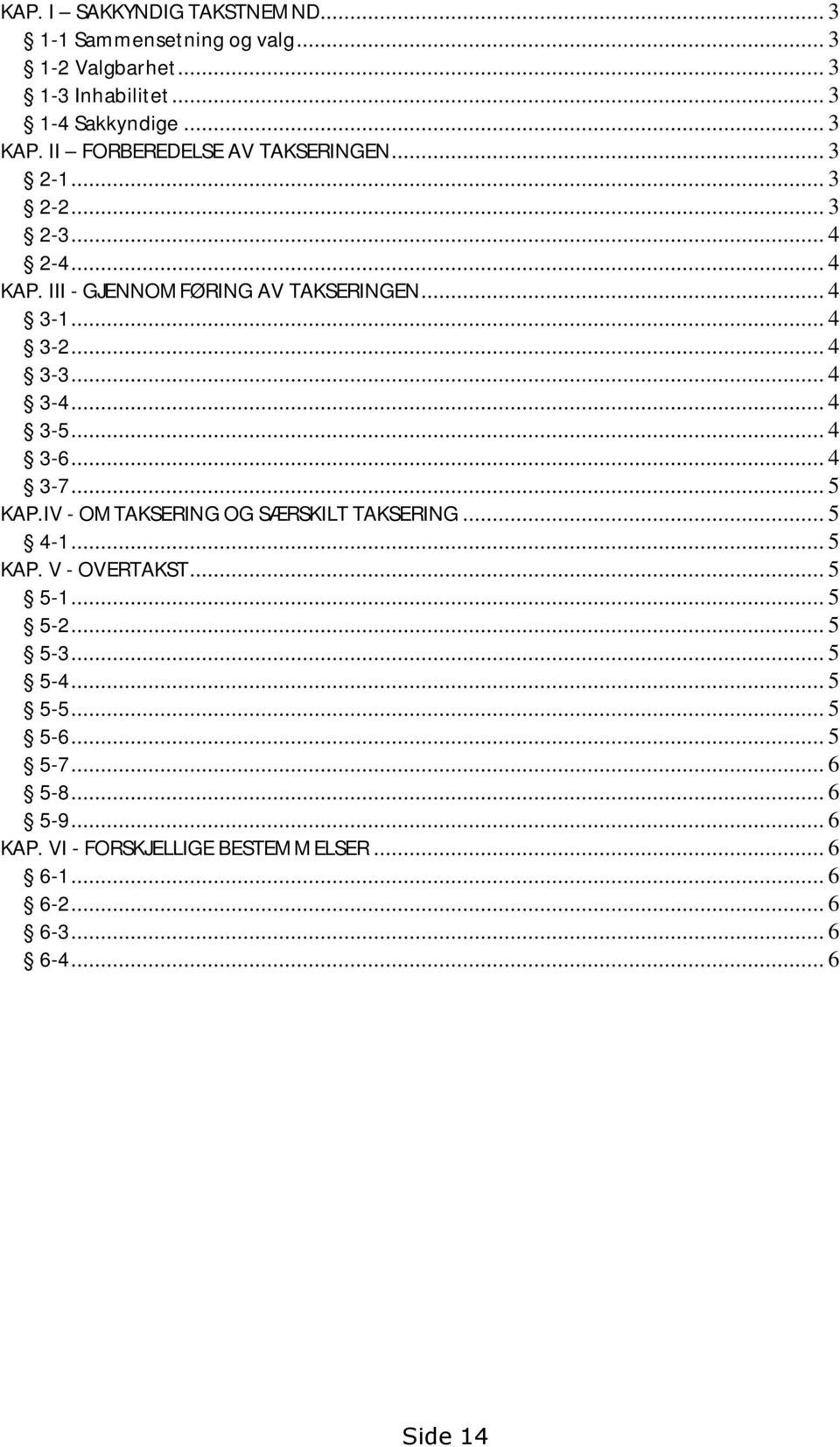 .. 4 3-4... 4 3-5... 4 3-6... 4 3-7... 5 KAP.IV - OMTAKSERING OG SÆRSKILT TAKSERING... 5 4-1... 5 KAP. V - OVERTAKST... 5 5-1... 5 5-2.