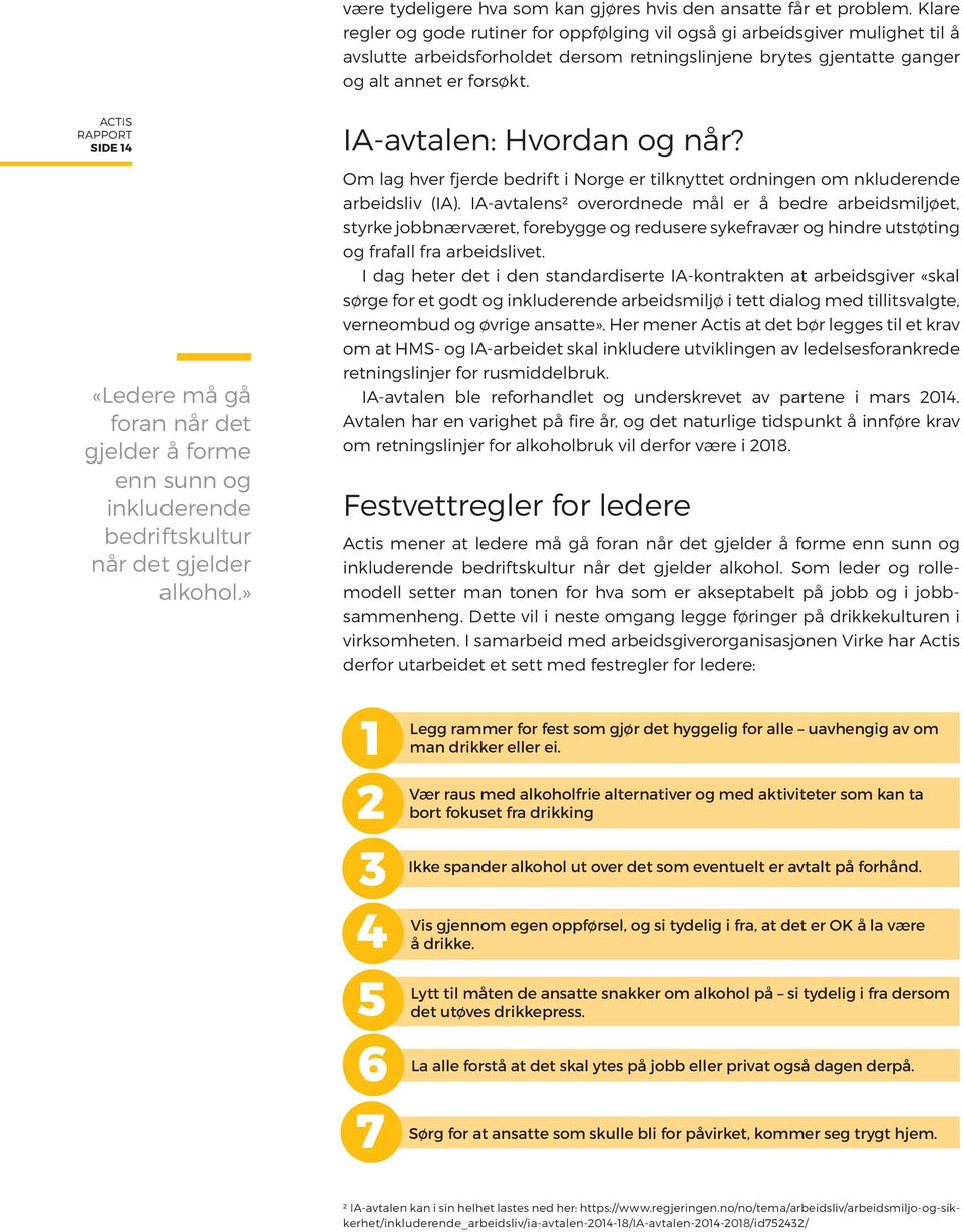 SIDE 14 «Ledere må gå foran når det gjelder å forme enn sunn og inkluderende bedriftskultur når det gjelder alkohol.» IA-avtalen: Hvordan og når?