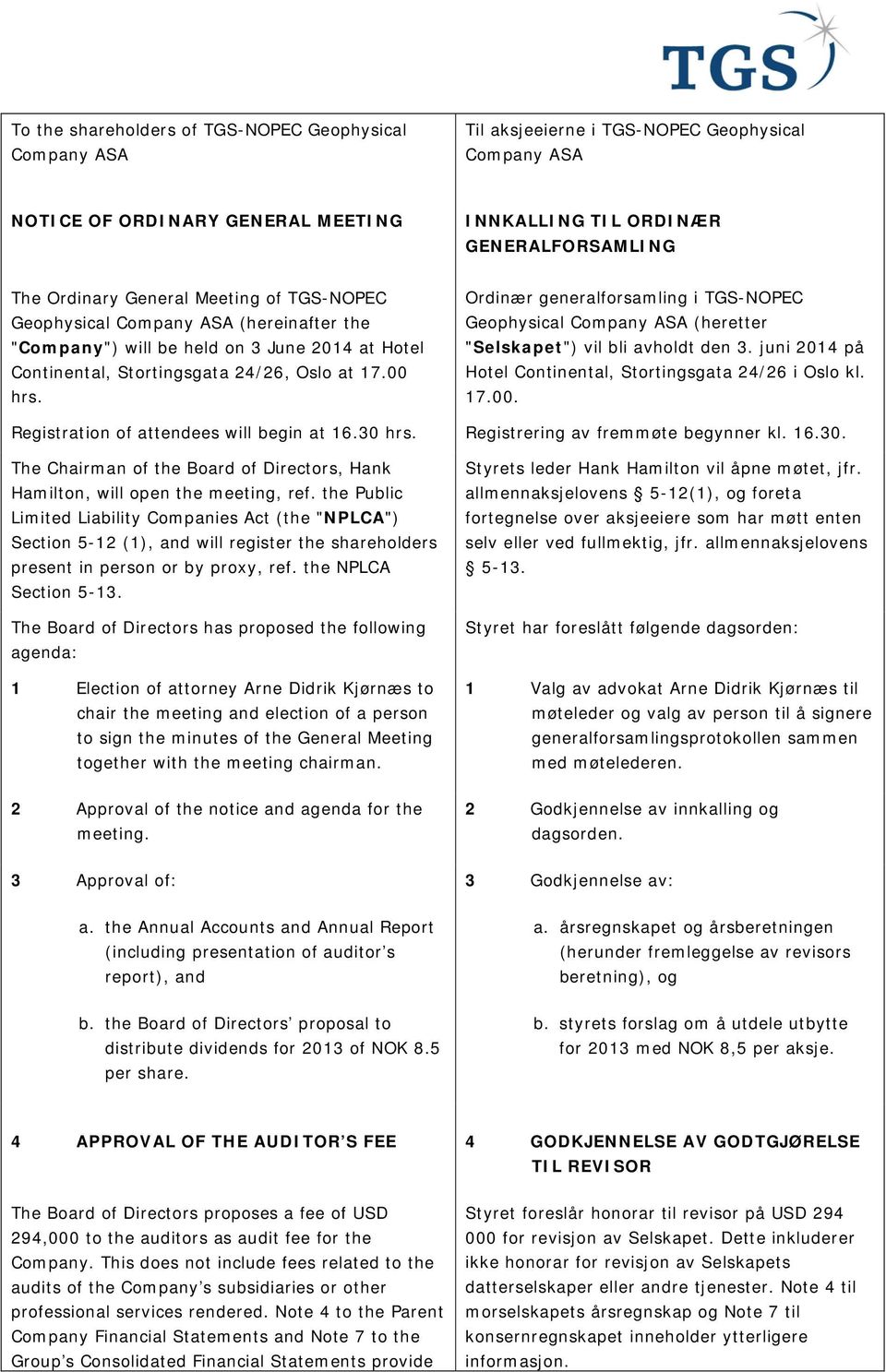 Ordinær generalforsamling i TGS-NOPEC Geophysical Company ASA (heretter "Selskapet") vil bli avholdt den 3. juni 2014 på Hotel Continental, Stortingsgata 24/26 i Oslo kl. 17.00.