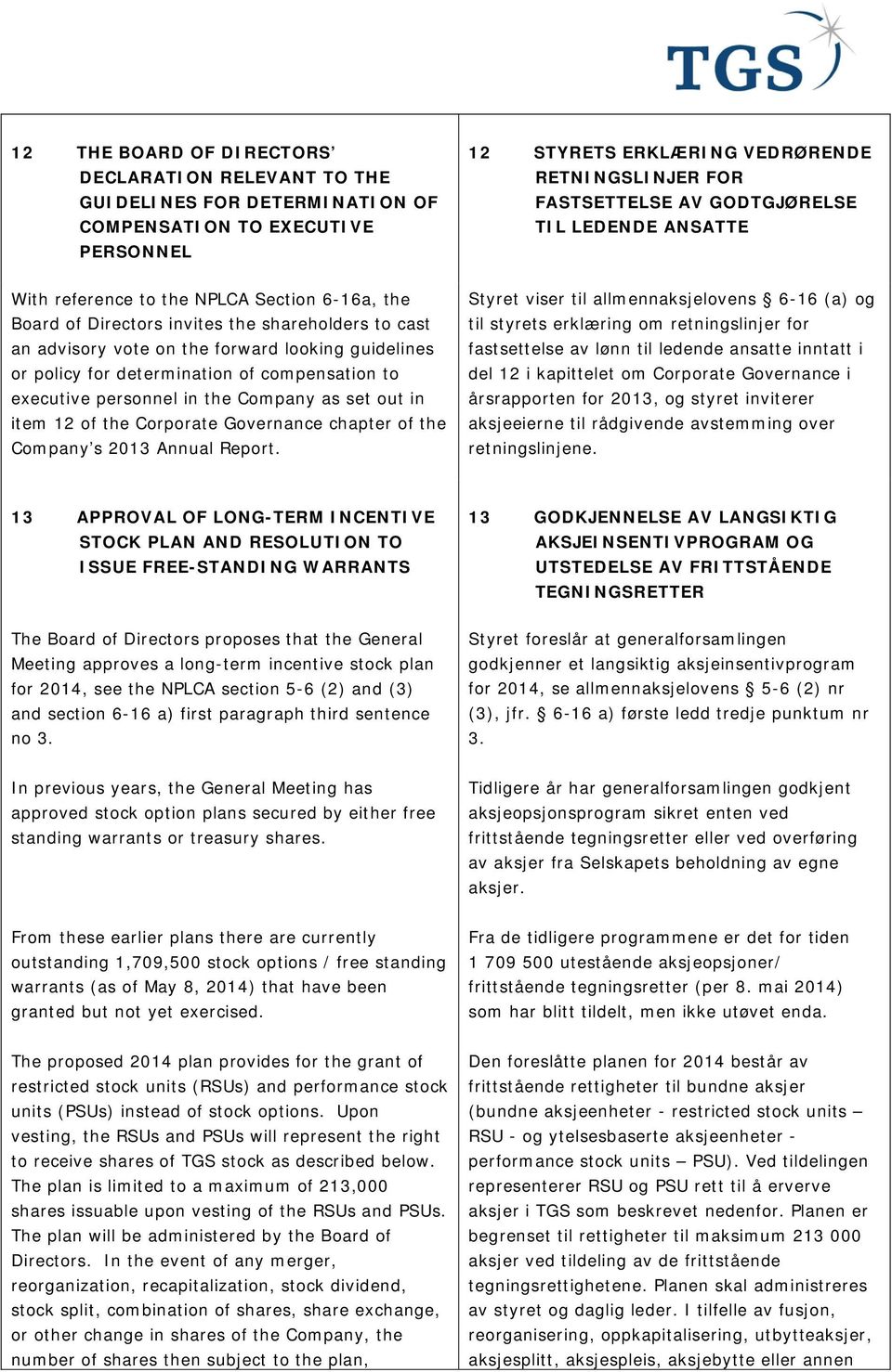 determination of compensation to executive personnel in the Company as set out in item 12 of the Corporate Governance chapter of the Company s 2013 Annual Report.