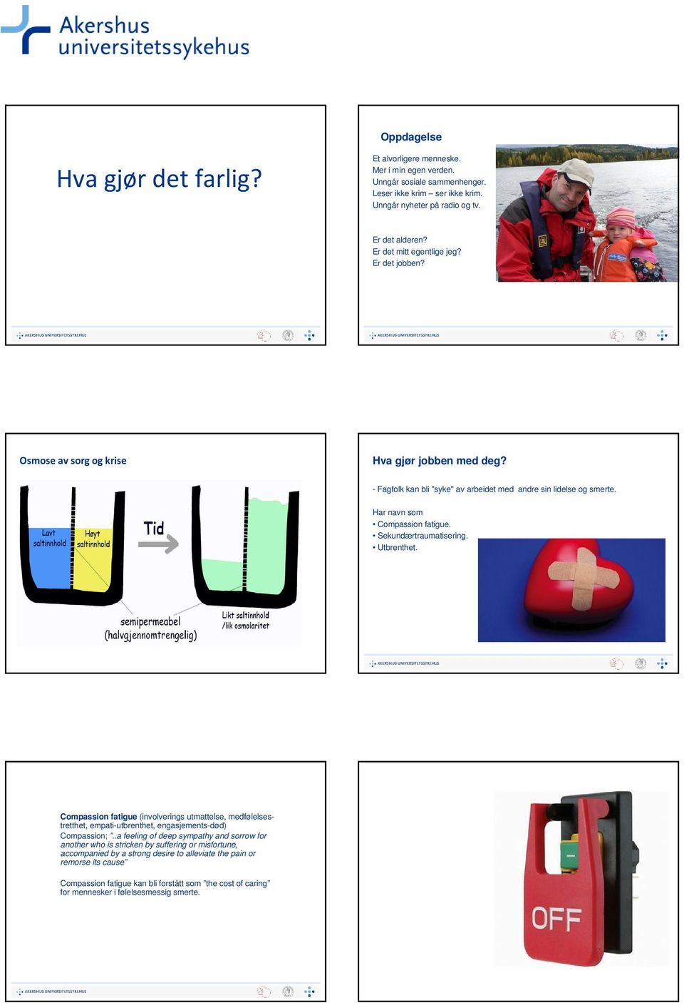 Sekundærtraumatisering. Utbrenthet. Compassion fatigue (involverings utmattelse, medfølelsestretthet, empati-utbrenthet, engasjements-død) Compassion;.