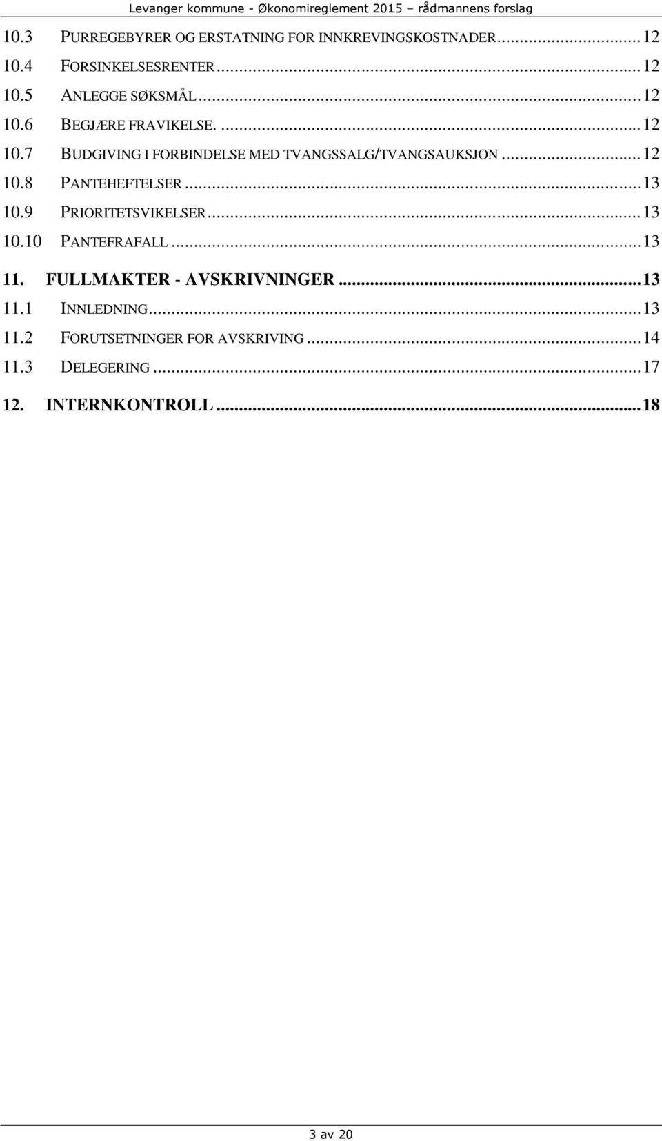 .. 13 10.9 PRIORITETSVIKELSER... 13 10.10 PANTEFRAFALL... 13 11. FULLMAKTER - AVSKRIVNINGER... 13 11.1 INNLEDNING.