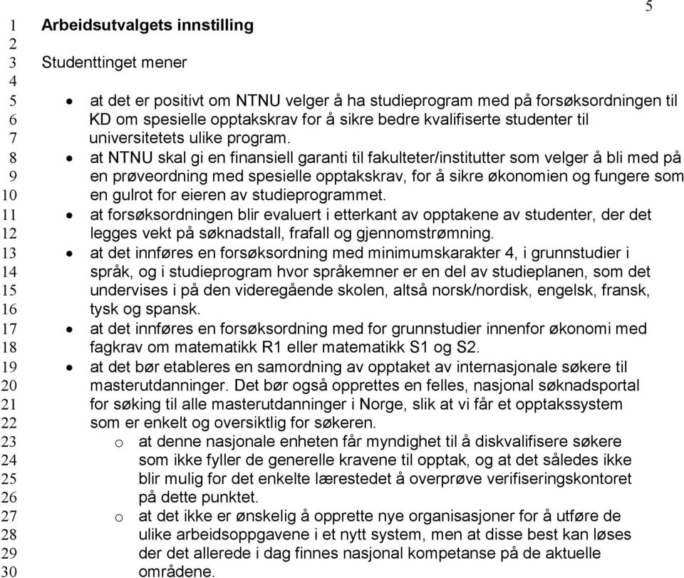 at NTNU skal gi en finansiell garanti til fakulteter/institutter som velger å bli med på en prøveordning med spesielle opptakskrav, for å sikre økonomien og fungere som en gulrot for eieren av