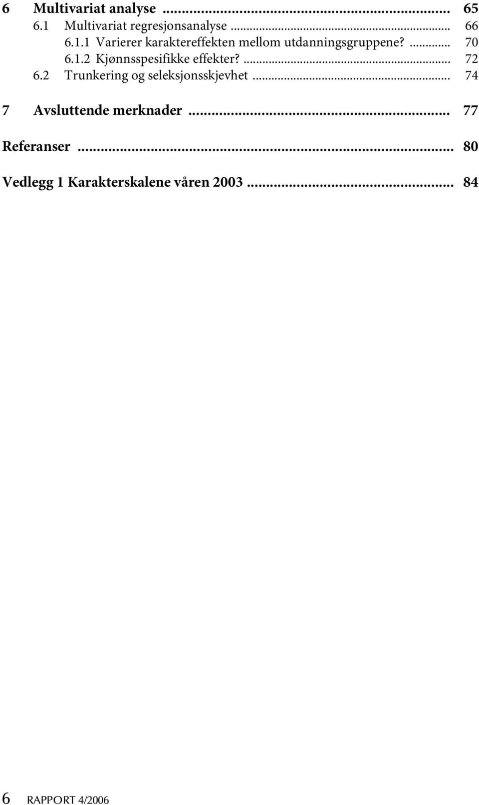 1 Varierer karaktereffekten mellom utdanningsgruppene?... 70 6.1.2 Kjønnsspesifikke effekter?