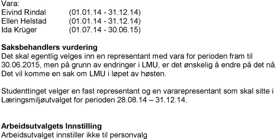 2015, men på grunn av endringer i LMU, er det ønskelig å endre på det nå. Det vil komme en sak om LMU i løpet av høsten.