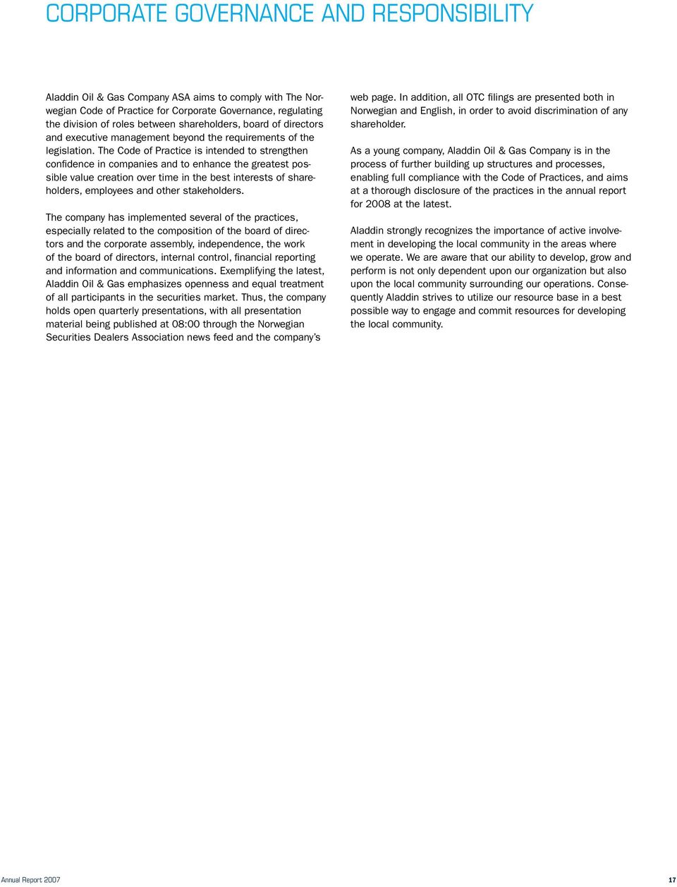 The Code of Practice is intended to strengthen confidence in companies and to enhance the greatest possible value creation over time in the best interests of shareholders, employees and other