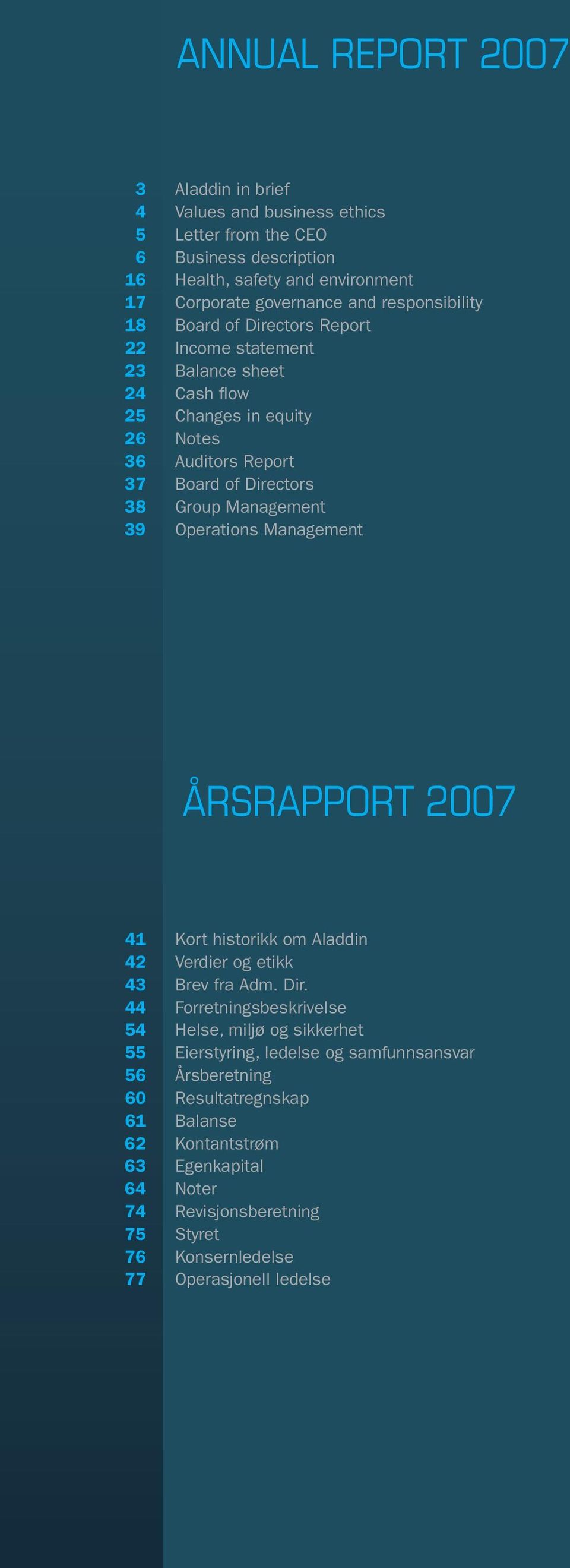 Operations Management årsrapport 2007 41 Kort historikk om Aladdin 42 Verdier og etikk 43 Brev fra Adm. Dir.