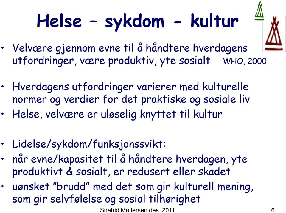 knyttet til kultur Lidelse/sykdom/funksjonssvikt: når evne/kapasitet til å håndtere hverdagen, yte produktivt & sosialt, er