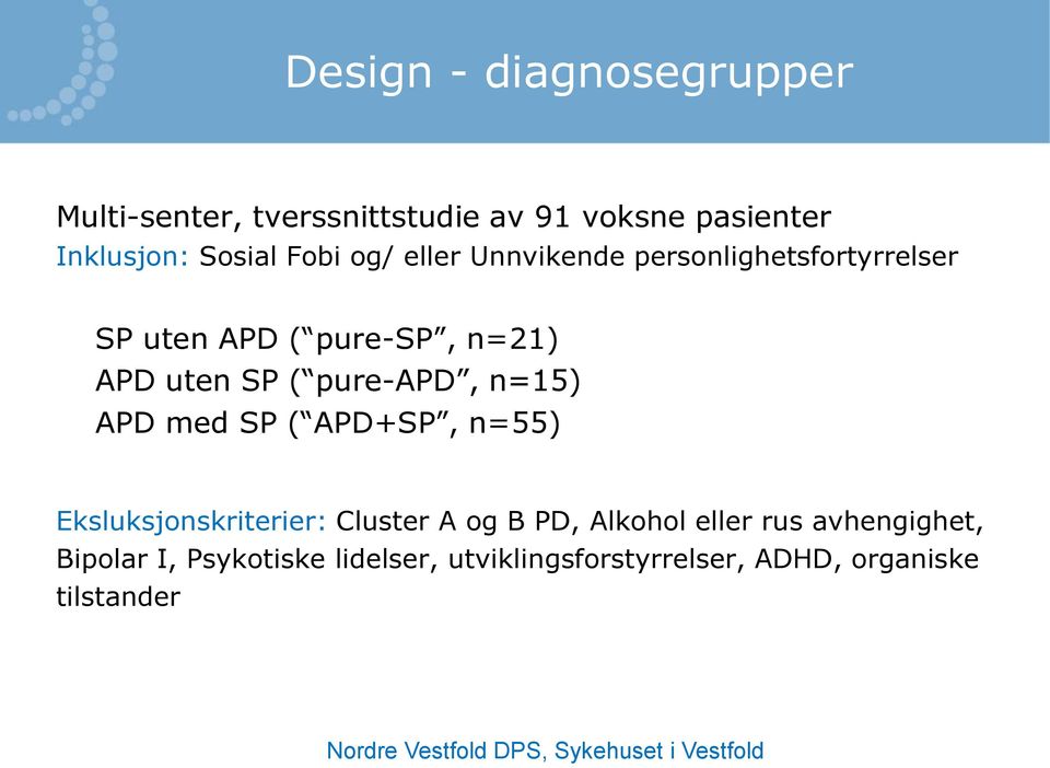 pure-apd, n=15) APD med SP ( APD+SP, n=55) Eksluksjonskriterier: Cluster A og B PD, Alkohol eller