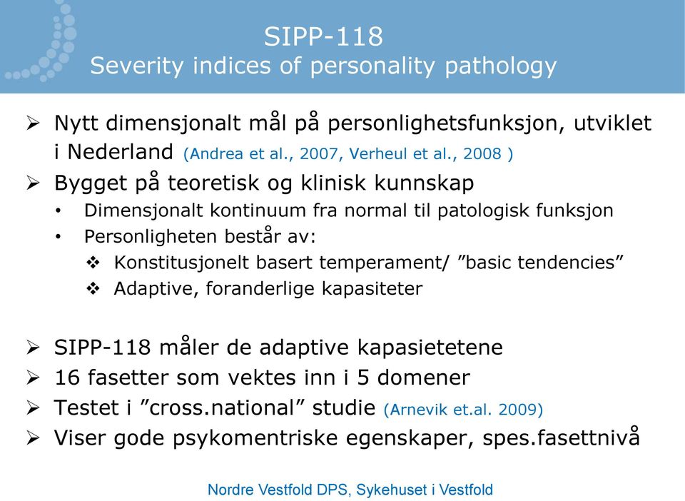 , 2008 ) Bygget på teoretisk og klinisk kunnskap Dimensjonalt kontinuum fra normal til patologisk funksjon Personligheten består av: