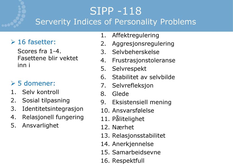 Aggresjonsregulering 3. Selvbeherskelse 4. Frustrasjonstoleranse 5. Selvrespekt 6. Stabilitet av selvbilde 7. Selvrefleksjon 8.