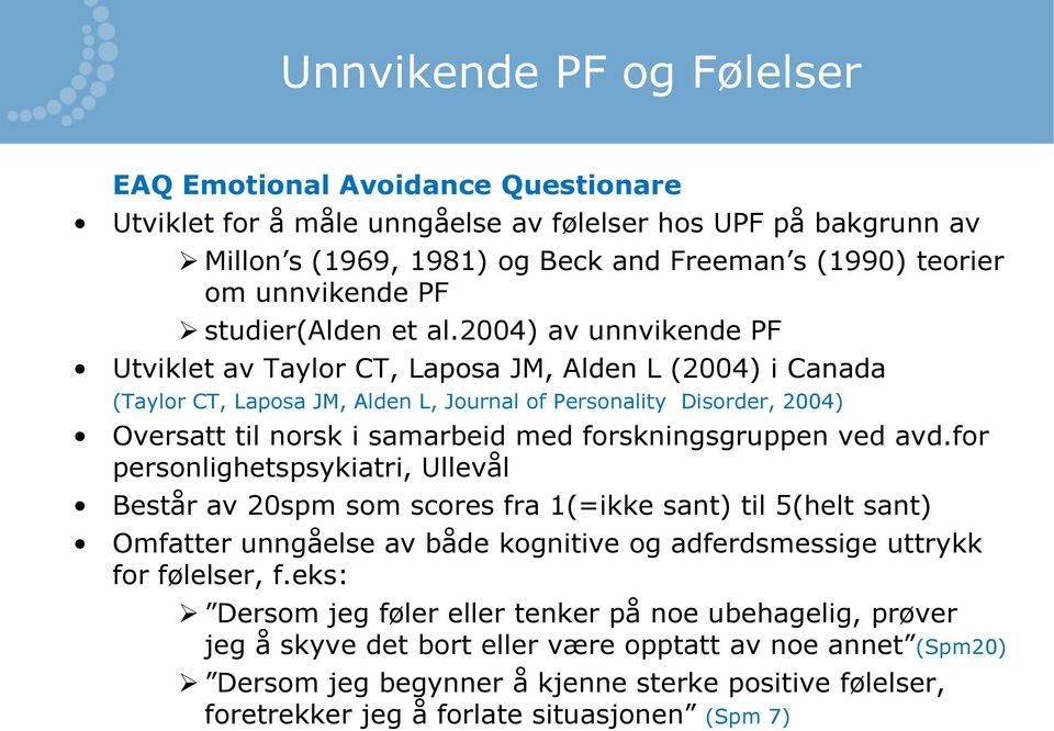 2004) av unnvikende PF Utviklet av Taylor CT, Laposa JM, Alden L (2004) i Canada (Taylor CT, Laposa JM, Alden L, Journal of Personality Disorder, 2004) Oversatt til norsk i samarbeid med