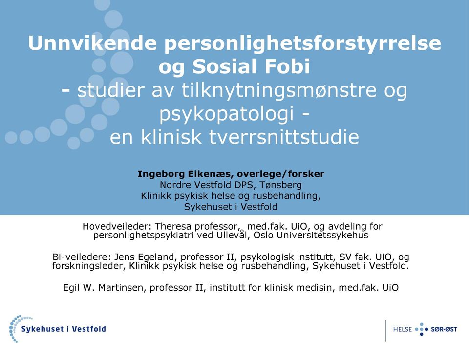 UiO, og avdeling for personlighetspsykiatri ved Ullevål, Oslo Universitetssykehus Bi-veiledere: Jens Egeland, professor II, psykologisk institutt, SV fak.