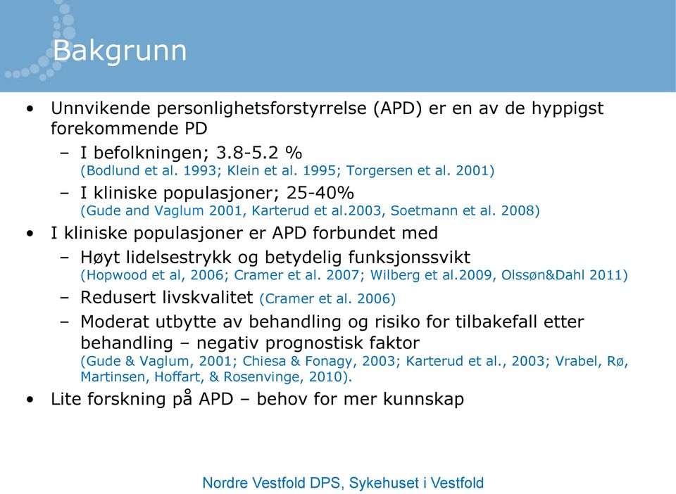 2008) I kliniske populasjoner er APD forbundet med Høyt lidelsestrykk og betydelig funksjonssvikt (Hopwood et al, 2006; Cramer et al. 2007; Wilberg et al.