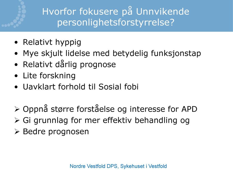 dårlig prognose Lite forskning Uavklart forhold til Sosial fobi Oppnå