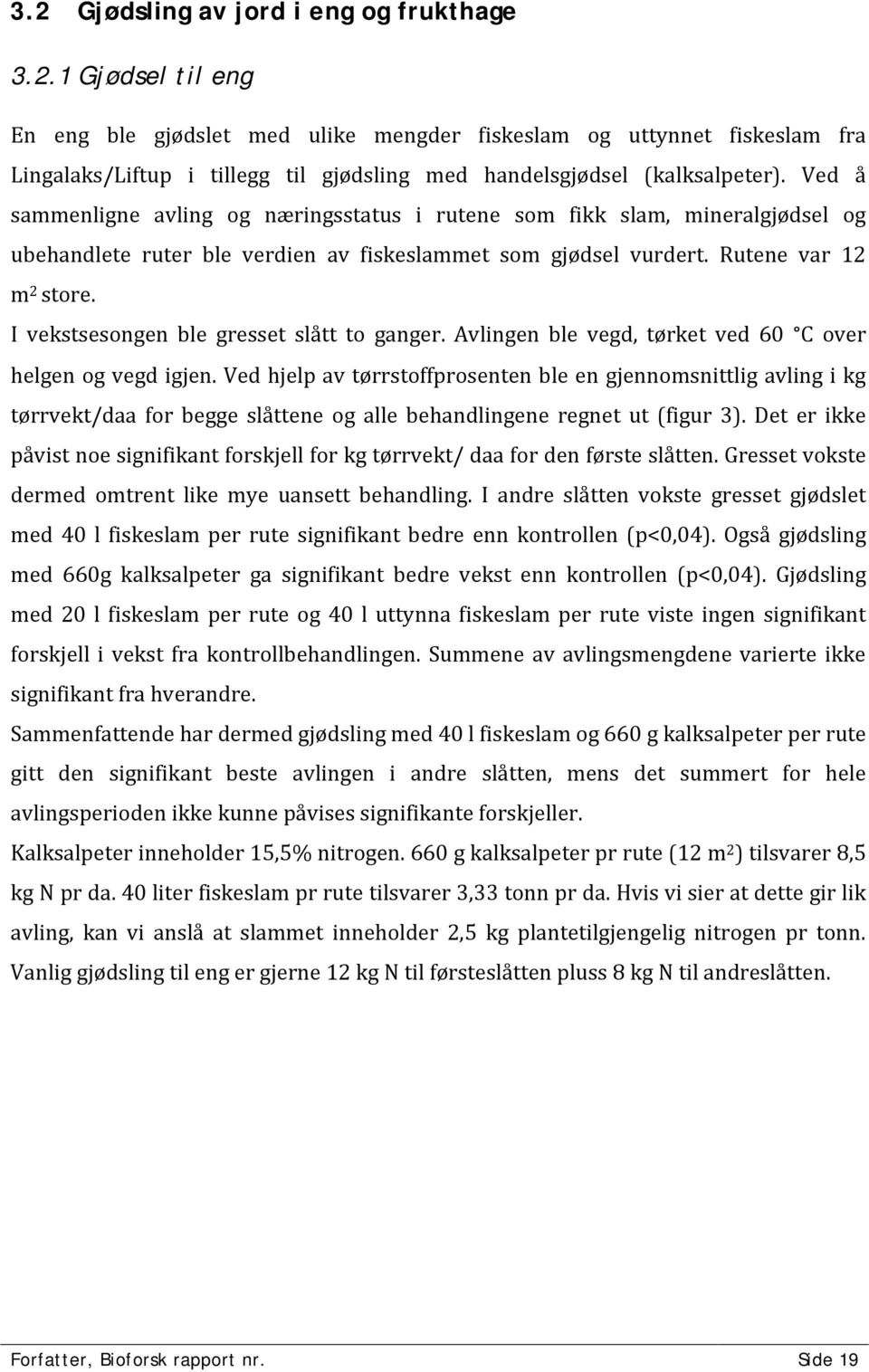 I vekstsesongen ble gresset slått to ganger. Avlingen ble vegd, tørket ved 60 C over helgen og vegd igjen.