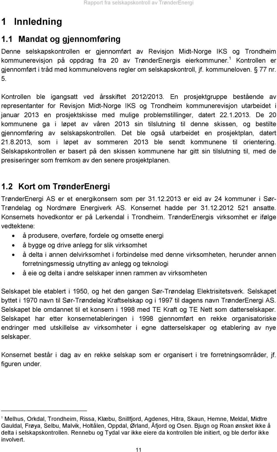 En prosjektgruppe bestående av representanter for Revisjon Midt-Norge IKS og Trondheim kommunerevisjon utarbeidet i januar 2013 