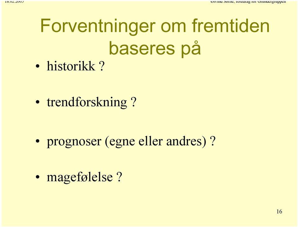 baseres på trendforskning?