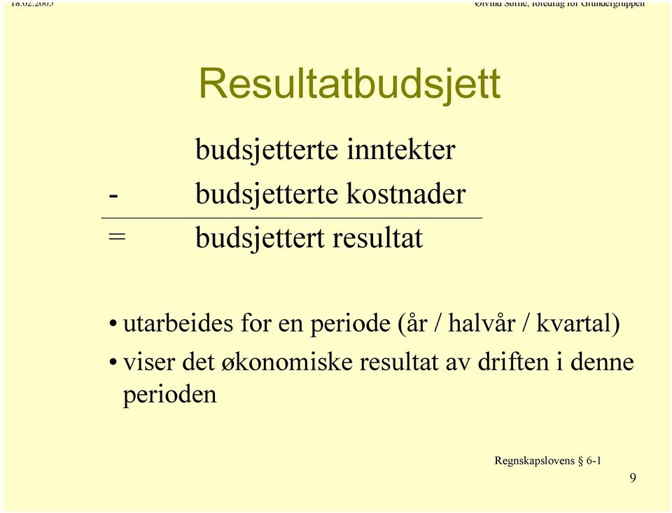 periode (år / halvår / kvartal) viser det økonomiske