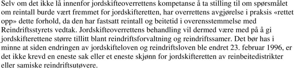 Jordskifteoverrettens behandling vil dermed være med på å gi jordskifterettene større tillitt blant reindriftsforvaltning og reindriftssamer.