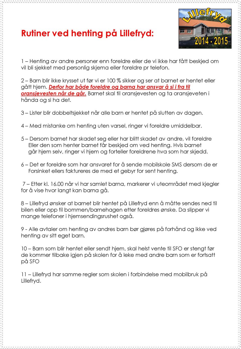 Barnet skal til oransjevesten og ta oransjeveten i hånda og si ha det. 3 Lister blir dobbeltsjekket når alle barn er hentet på slutten av dagen.