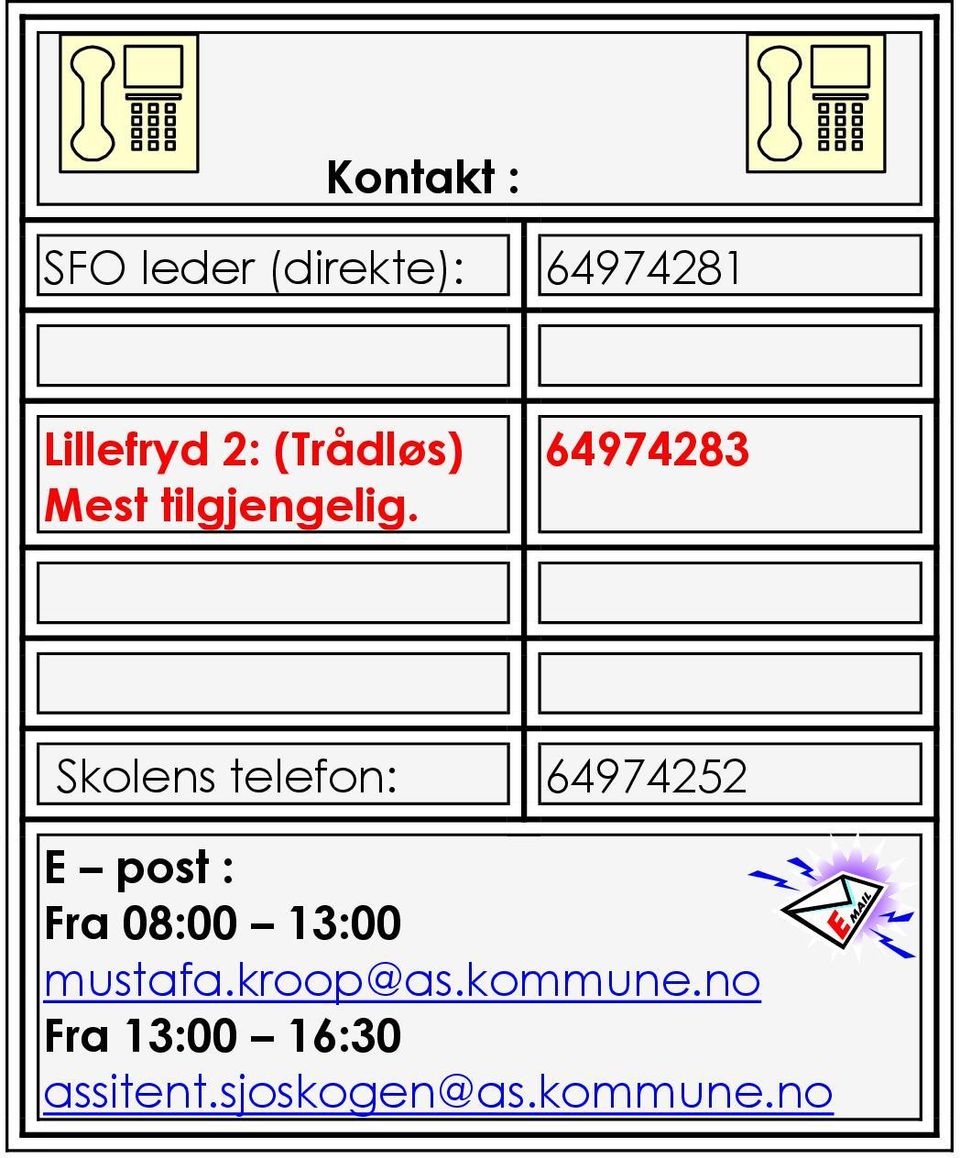 64974283 Skolens telefon: 64974252 E post : Fra 08:00