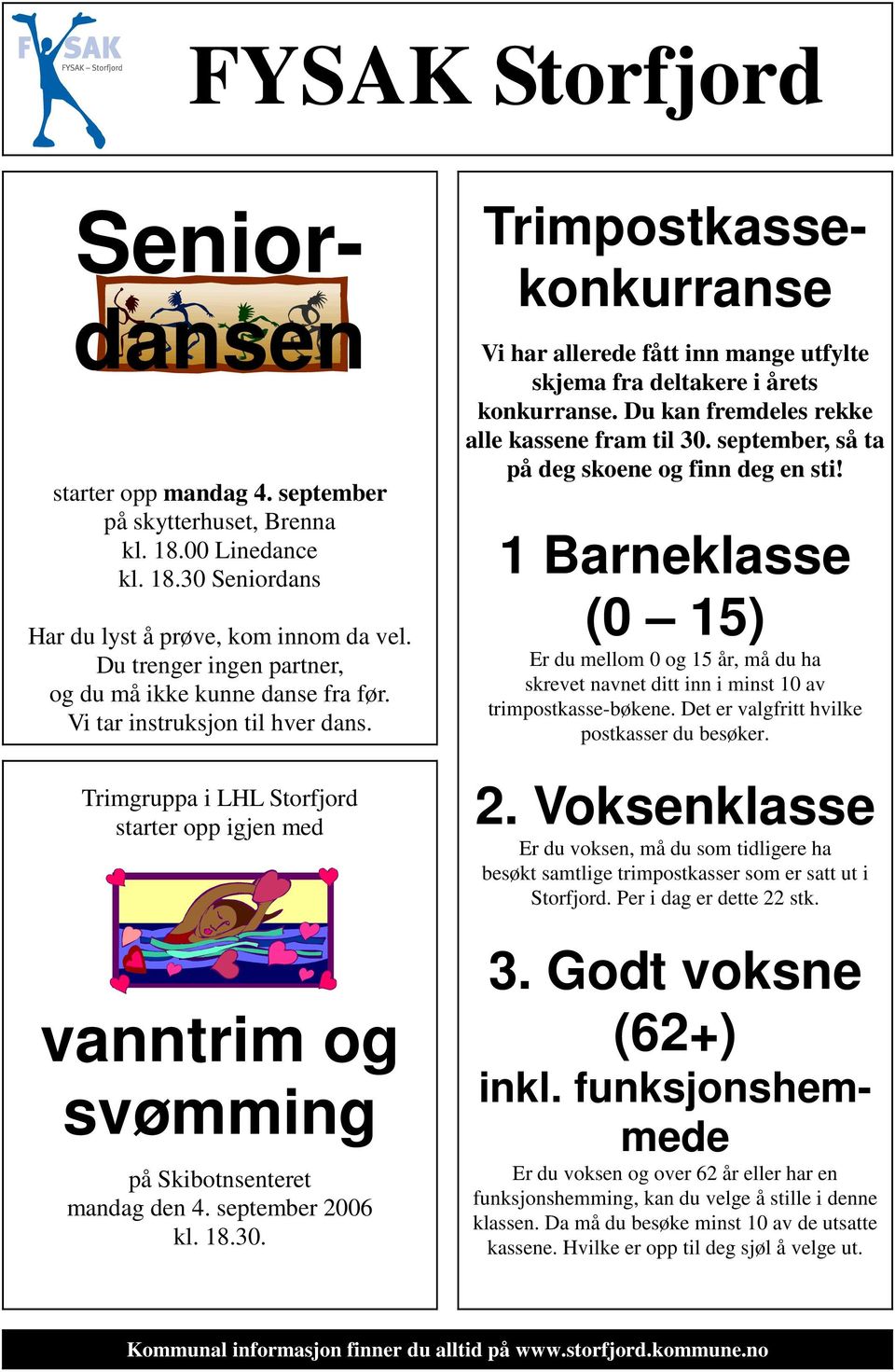 september 2006 kl. 18.30. Trimpostkassekonkurranse Vi har allerede fått inn mange utfylte skjema fra deltakere i årets konkurranse. Du kan fremdeles rekke alle kassene fram til 30.