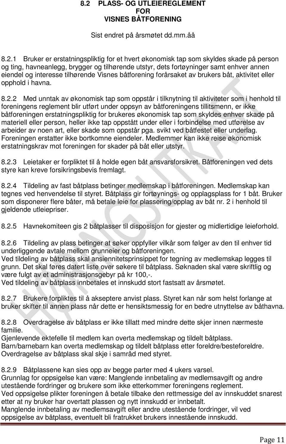 2 Med unntak av økonomisk tap som oppstår i tilknytning til aktiviteter som i henhold til foreningens reglement blir utført under oppsyn av båtforeningens tillitsmenn, er ikke båtforeningen