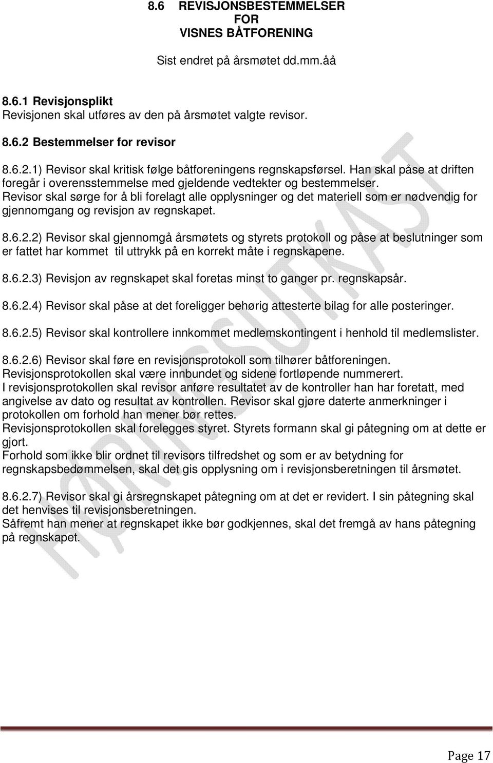 Revisor skal sørge for å bli forelagt alle opplysninger og det materiell som er nødvendig for gjennomgang og revisjon av regnskapet. 8.6.2.