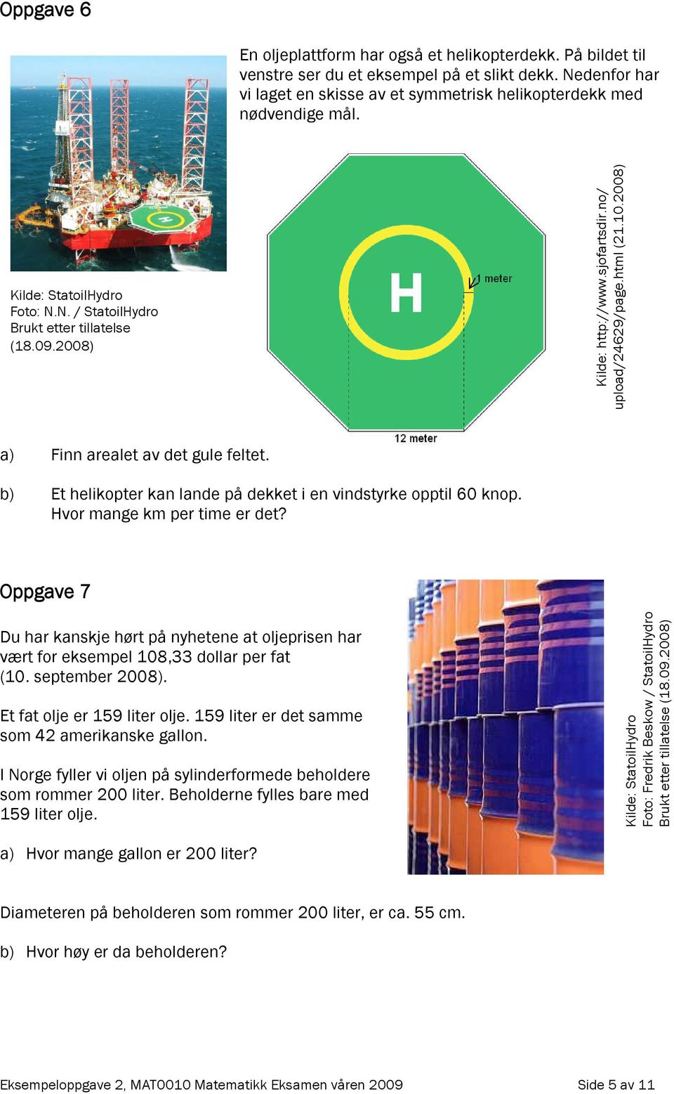 b) Et helikopter kan lande på dekket i en vindstyrke opptil 60 knop. Hvor mange km per time er det?