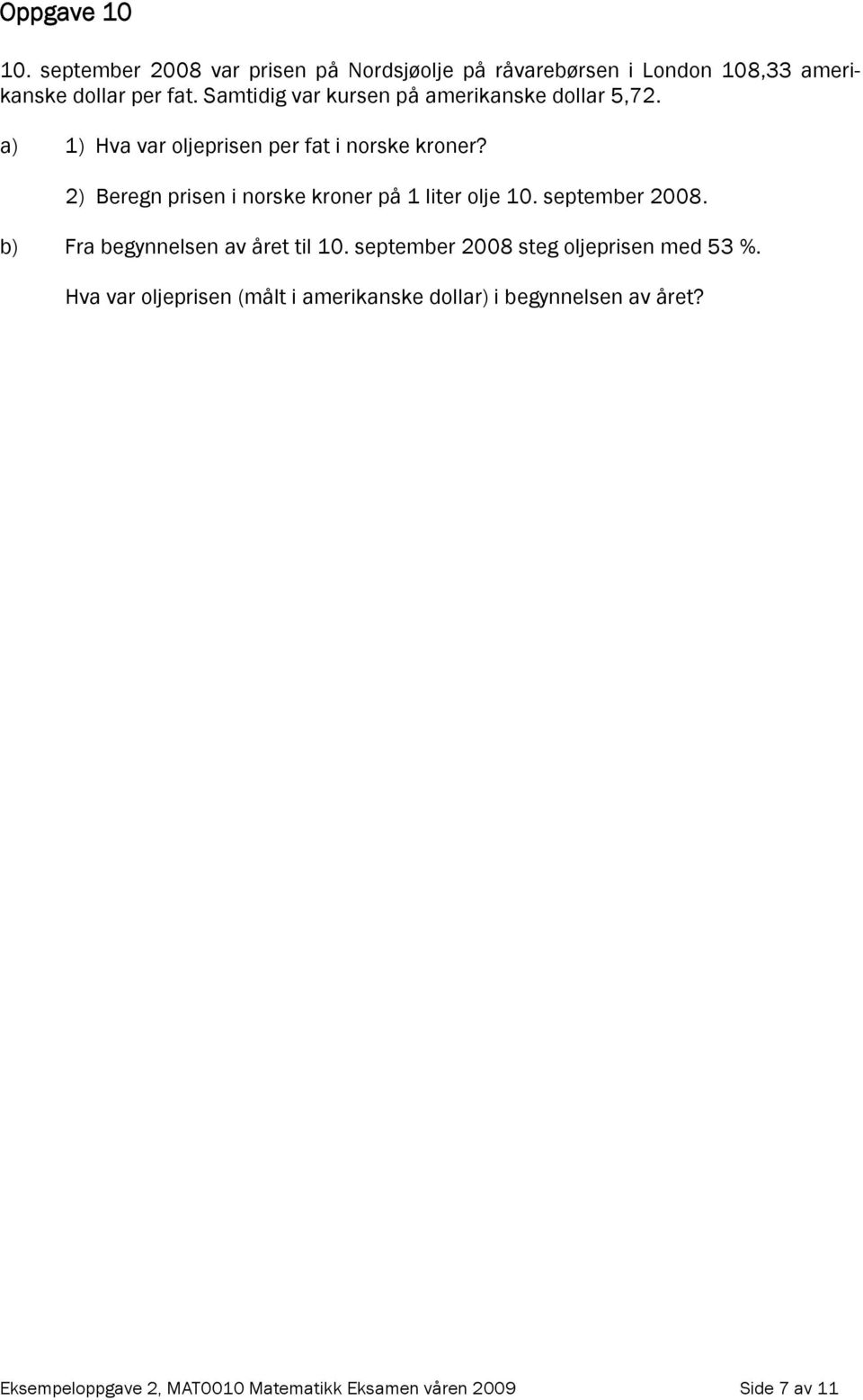 2) Beregn prisen i norske kroner på 1 liter olje 10. september 2008. b) Fra begynnelsen av året til 10.