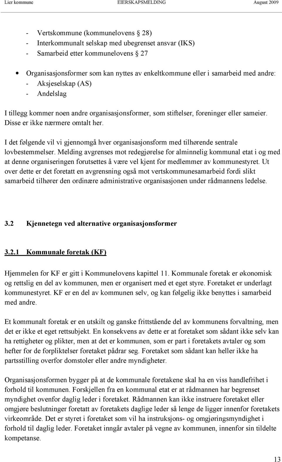 I det følgende vil vi gjennomgå hver organisasjonsform med tilhørende sentrale lovbestemmelser.