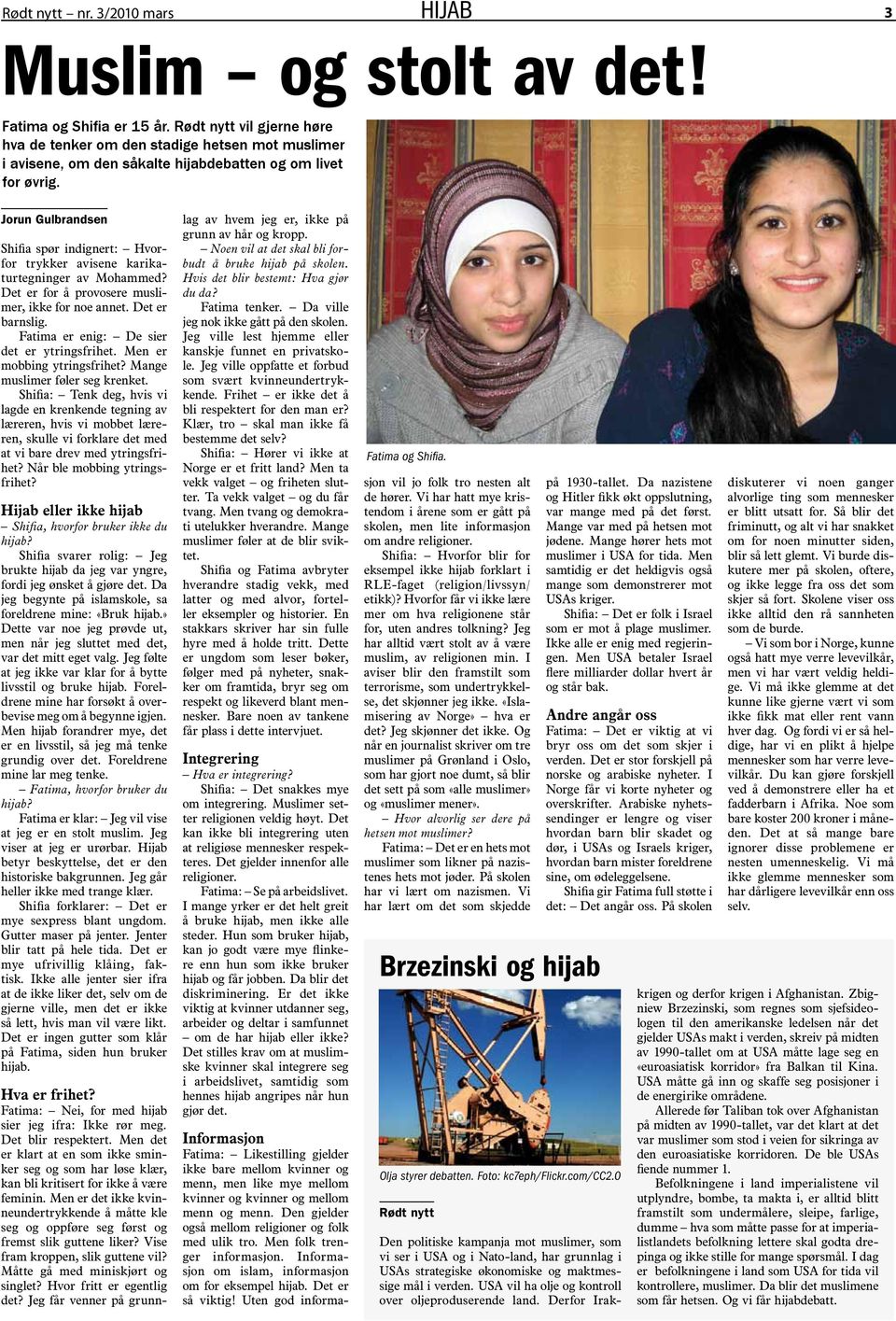 Jorun Gulbrandsen Shifia spør indignert: Hvorfor trykker avisene karikaturtegninger av Mohammed? Det er for å provosere muslimer, ikke for noe annet. Det er barnslig.