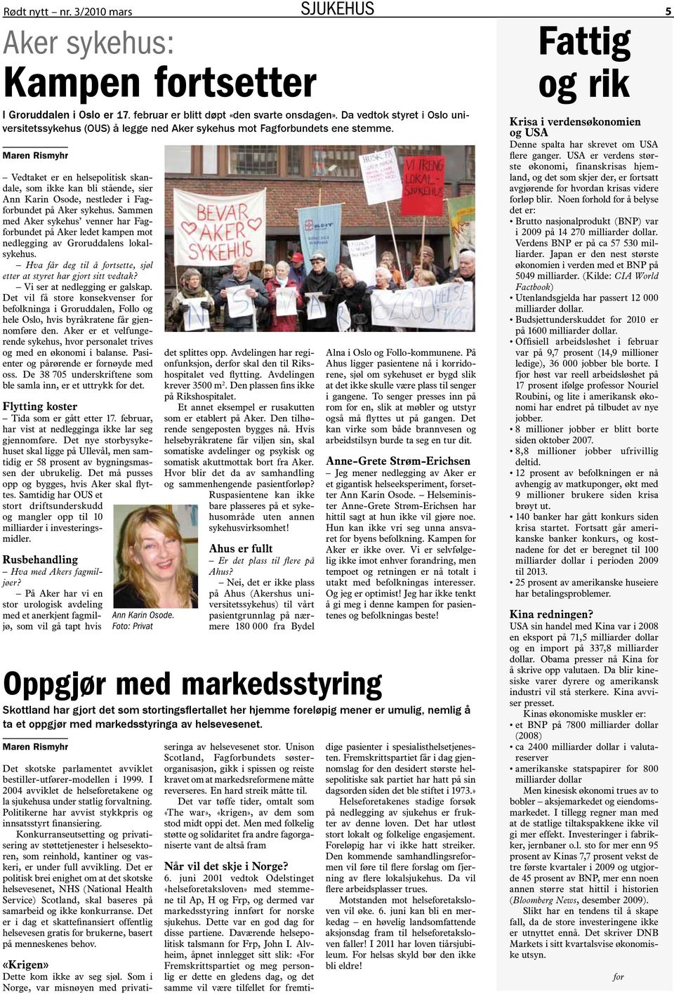 Maren Rismyhr Vedtaket er en helsepolitisk skandale, som ikke kan bli stående, sier Ann Karin Osode, nestleder i Fagforbundet på Aker sykehus.