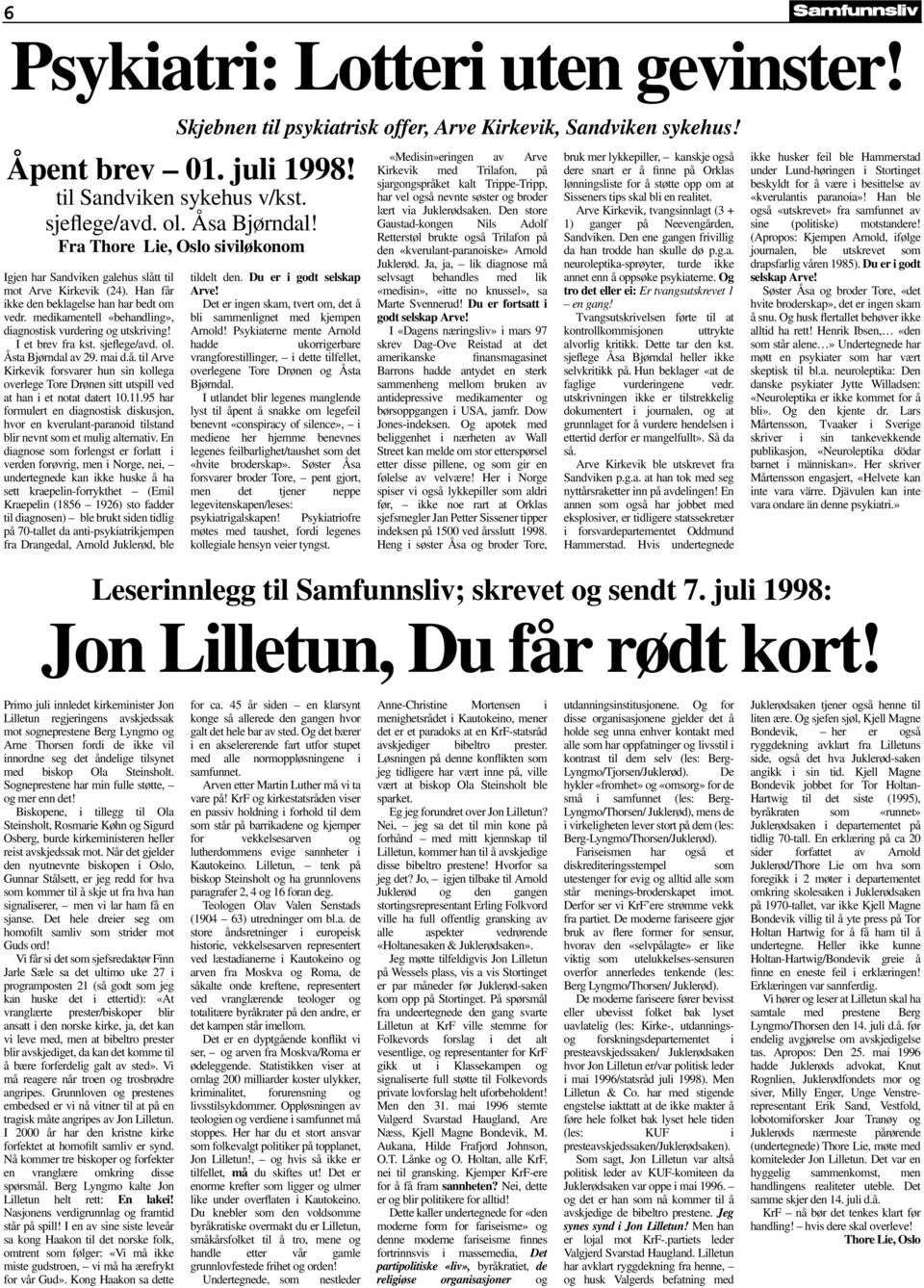 til Arve Kirkevik forsvarer hun sin kollega overlege Tore Drønen sitt utspill ved at han i et notat datert 10.11.