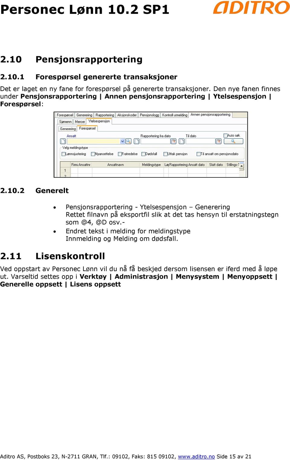 2 Generelt Pensjonsrapportering - Ytelsespensjon Generering Rettet filnavn på eksportfil slik at det tas hensyn til erstatningstegn som @4, @D osv.