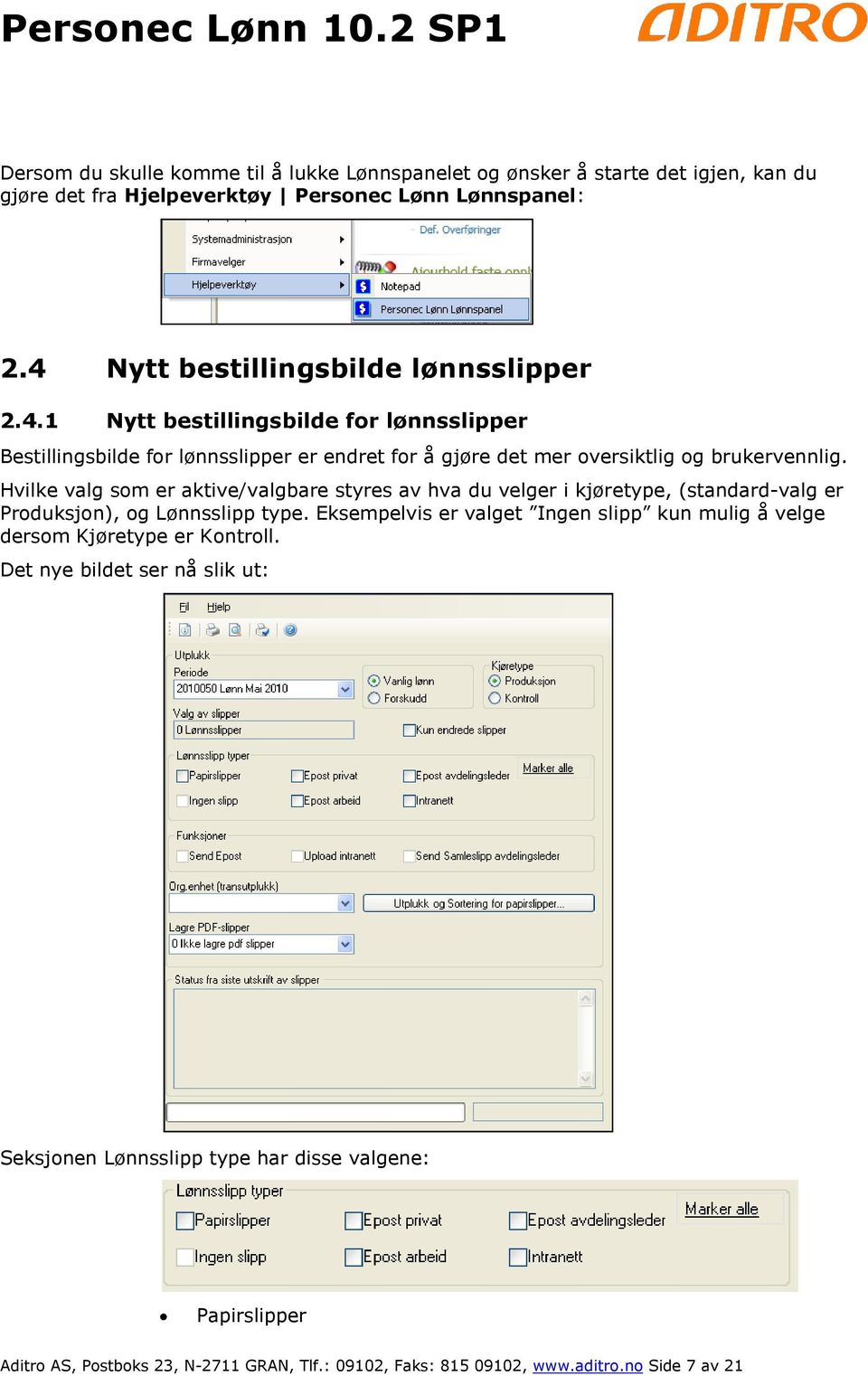 Hvilke valg som er aktive/valgbare styres av hva du velger i kjøretype, (standard-valg er Produksjon), og Lønnsslipp type.