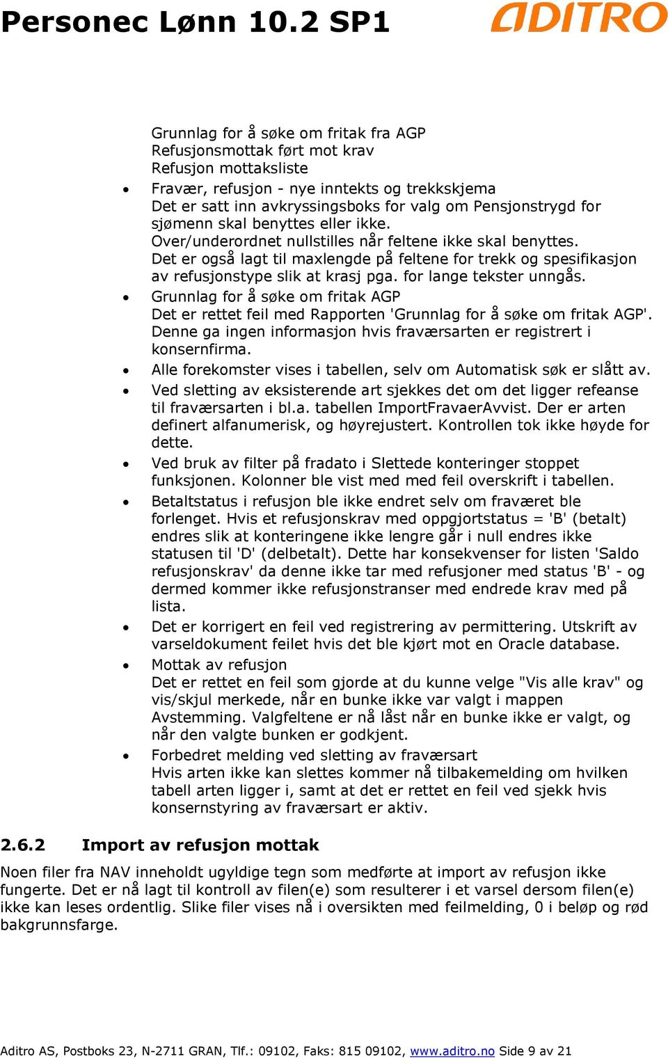 for lange tekster unngås. Grunnlag for å søke om fritak AGP Det er rettet feil med Rapporten 'Grunnlag for å søke om fritak AGP'.