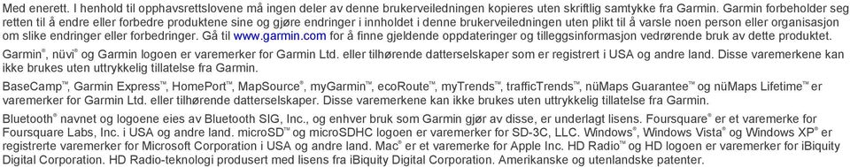 endringer eller forbedringer. Gå til www.garmin.com for å finne gjeldende oppdateringer og tilleggsinformasjon vedrørende bruk av dette produktet.