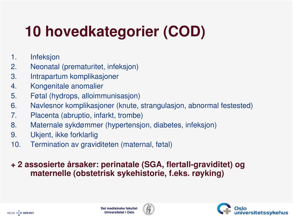 Placenta (abruptio, infarkt, trombe) 8. Maternale sykdømmer (hypertensjon, diabetes, infeksjon) 9. Ukjent, ikke forklarlig 10.