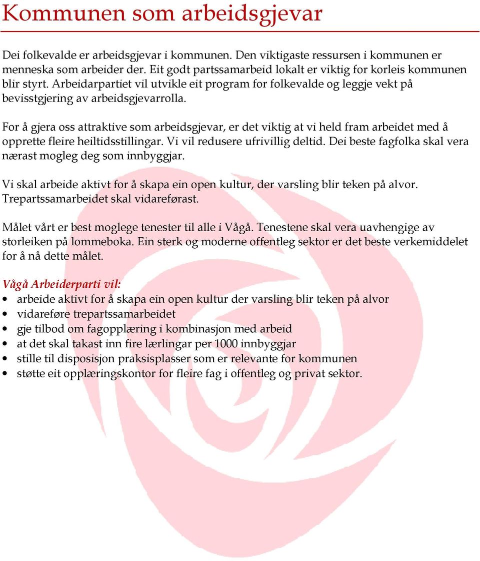 For å gjera oss attraktive som arbeidsgjevar, er det viktig at vi held fram arbeidet med å opprette fleire heiltidsstillingar. Vi vil redusere ufrivillig deltid.