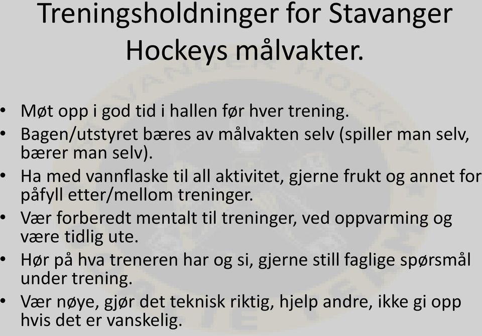 Ha med vannflaske til all aktivitet, gjerne frukt og annet for påfyll etter/mellom treninger.