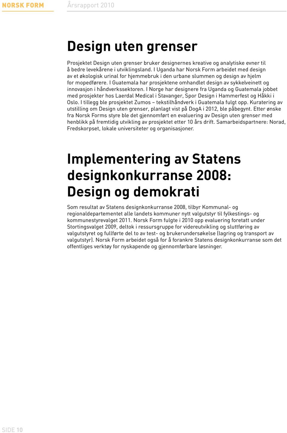 I Guatemala har prosjektene omhandlet design av sykkelveinett og innovasjon i håndverkssektoren.