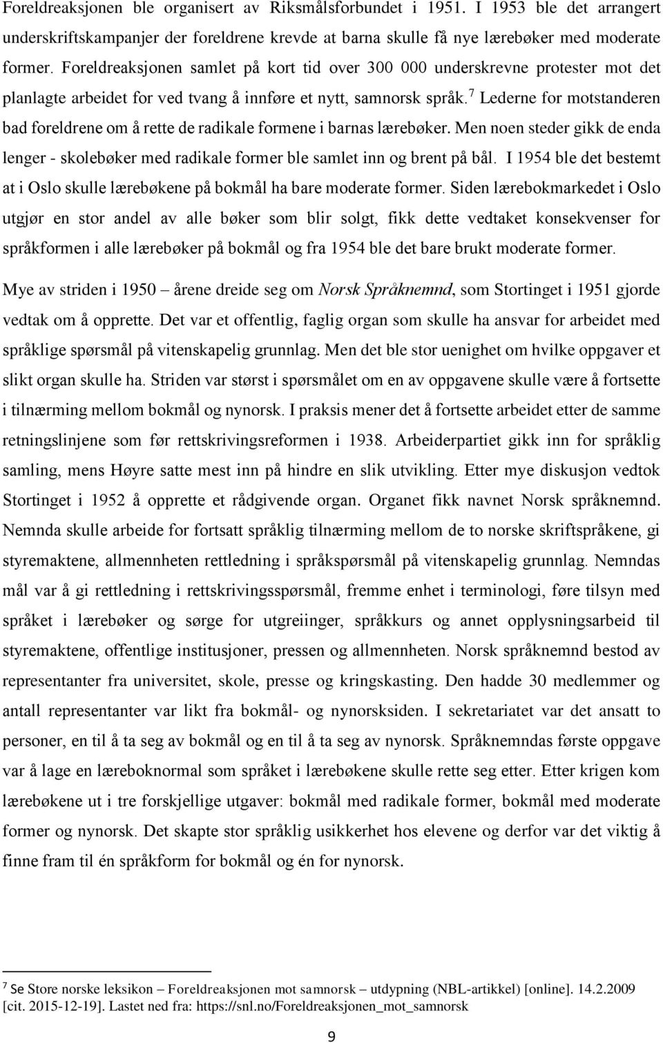 7 Lederne for motstanderen bad foreldrene om å rette de radikale formene i barnas lærebøker. Men noen steder gikk de enda lenger - skolebøker med radikale former ble samlet inn og brent på bål.