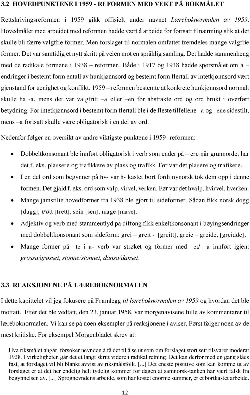 Det var samtidig et nytt skritt på veien mot en språklig samling. Det hadde sammenheng med de radikale formene i 1938 reformen.