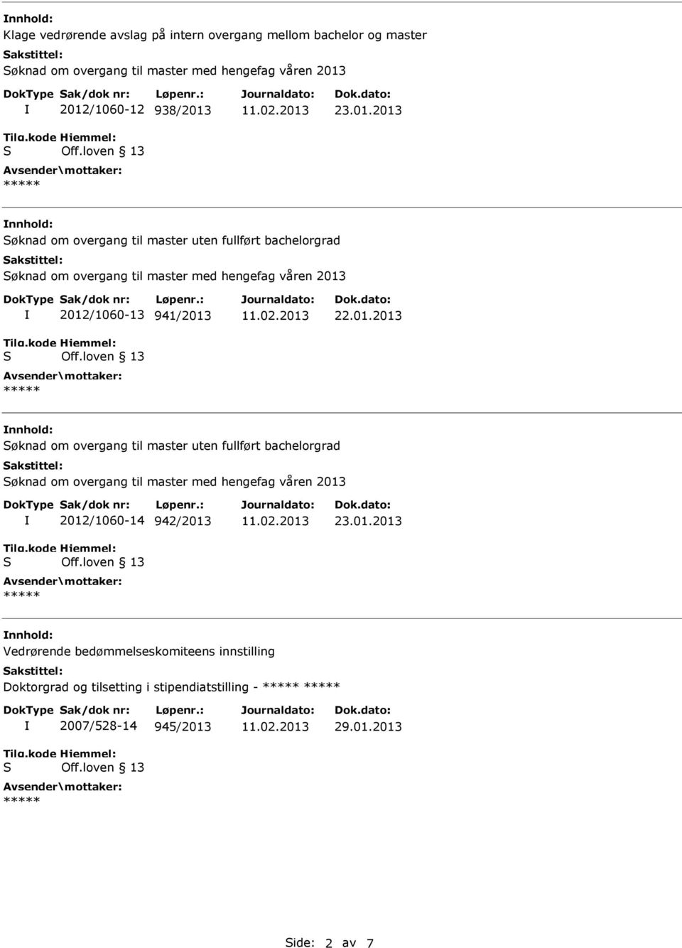 2013 nnhold: øknad om overgang til master uten fullført bachelorgrad øknad om overgang til master med hengefag våren 2013 2012/1060-13 941/2013