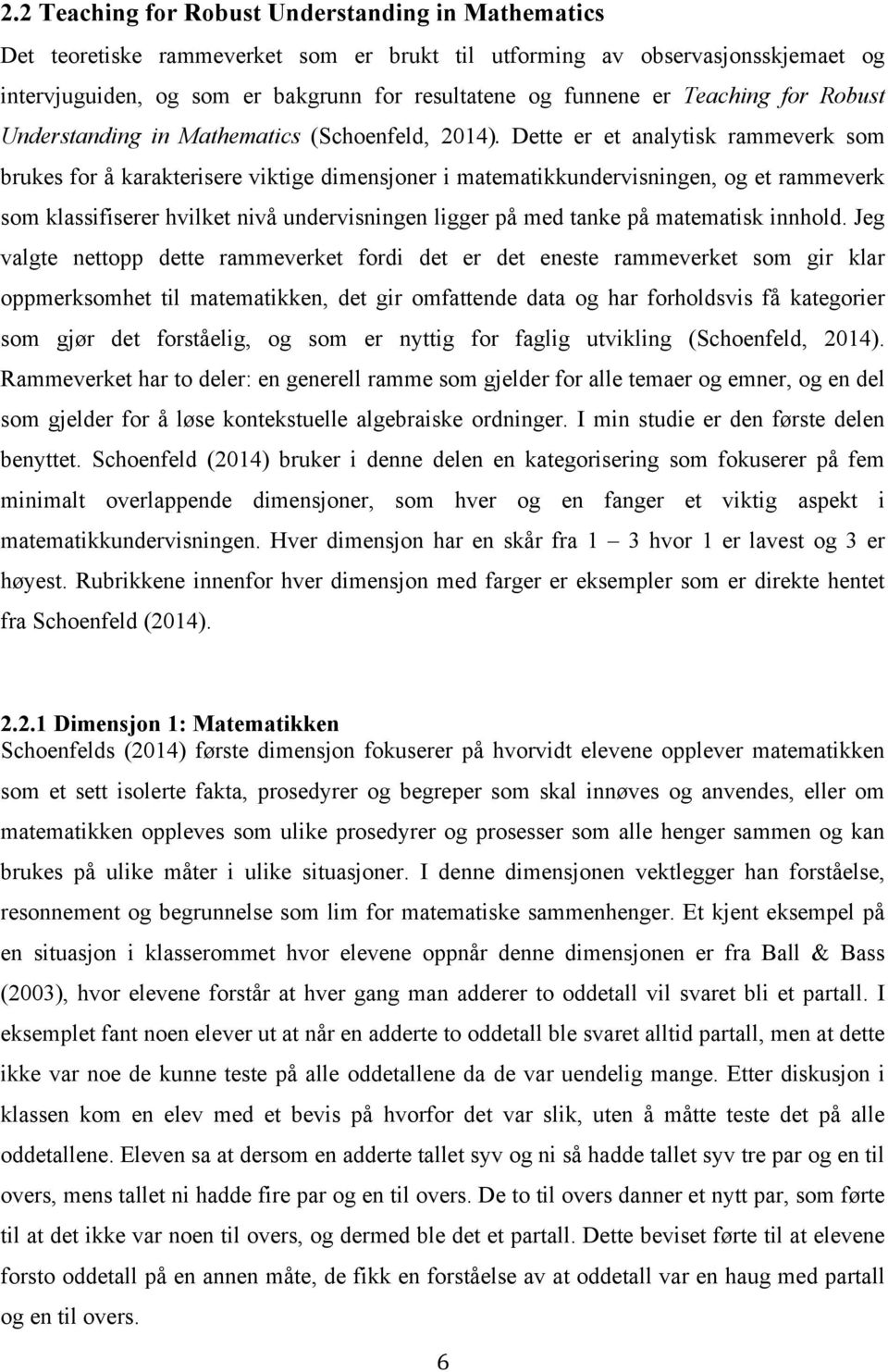 Dette er et analytisk rammeverk som brukes for å karakterisere viktige dimensjoner i matematikkundervisningen, og et rammeverk som klassifiserer hvilket nivå undervisningen ligger på med tanke på