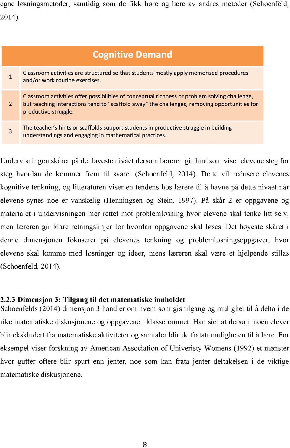 Dette vil redusere elevenes kognitive tenkning, og litteraturen viser en tendens hos lærere til å havne på dette nivået når elevene synes noe er vanskelig (Henningsen og Stein, 1997).