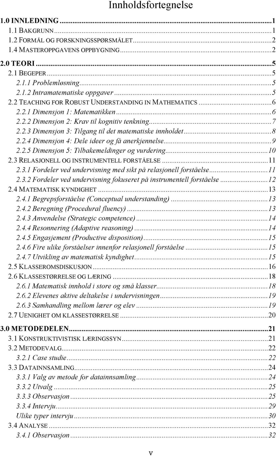 .. 8 2.2.4 Dimensjon 4: Dele ideer og få anerkjennelse... 9 2.2.5 Dimensjon 5: Tilbakemeldinger og vurdering... 10 2.3 RELASJONELL OG INSTRUMENTELL FORSTÅELSE... 11 2.3.1 Fordeler ved undervisning med sikt på relasjonell forståelse.