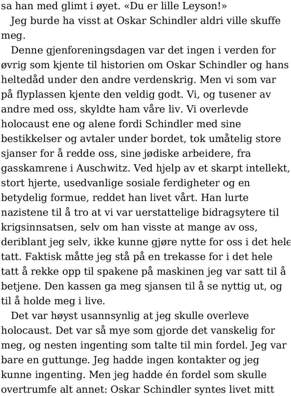 Vi, og tusener av andre med oss, skyldte ham våre liv.